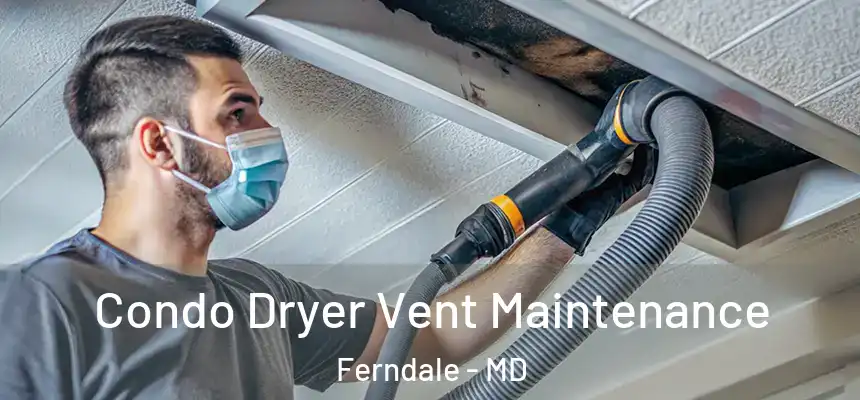  Condo Dryer Vent Maintenance Ferndale - MD