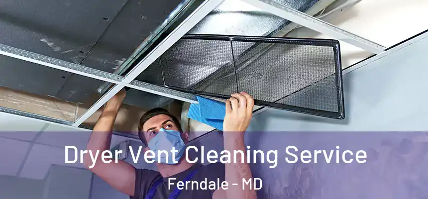  Dryer Vent Cleaning Service Ferndale - MD