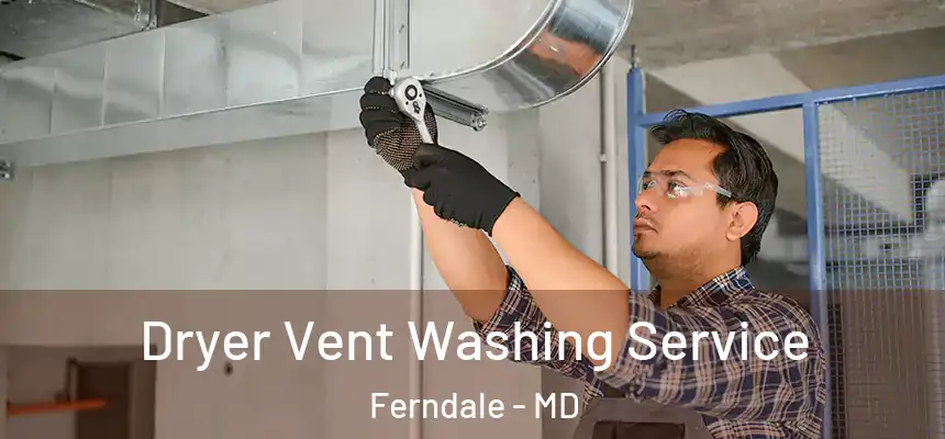  Dryer Vent Washing Service Ferndale - MD