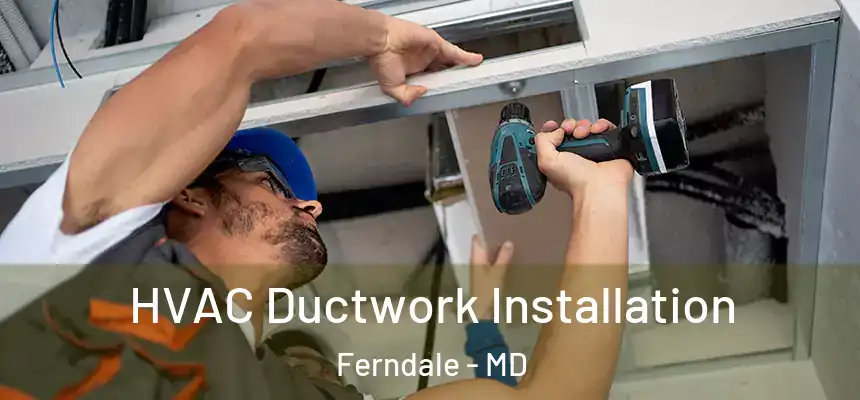  HVAC Ductwork Installation Ferndale - MD