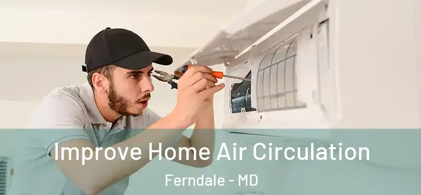  Improve Home Air Circulation Ferndale - MD