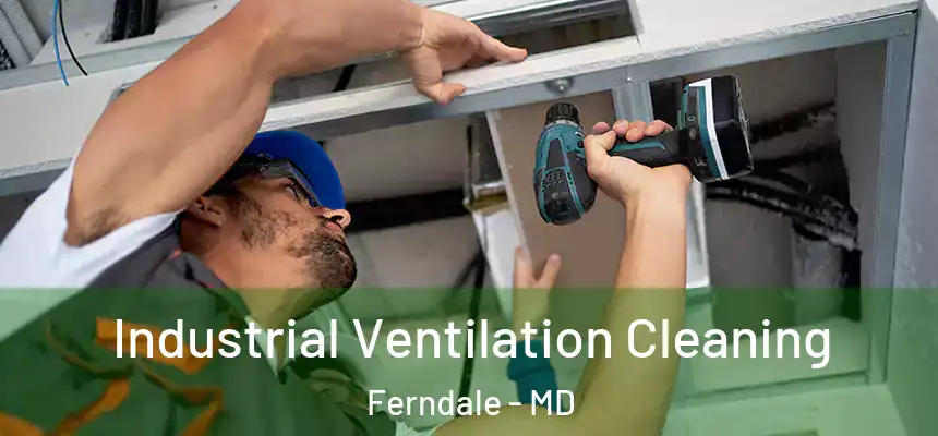  Industrial Ventilation Cleaning Ferndale - MD