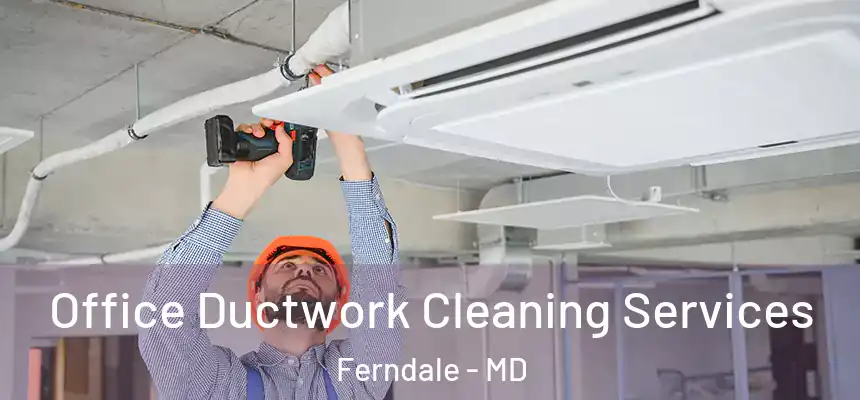  Office Ductwork Cleaning Services Ferndale - MD