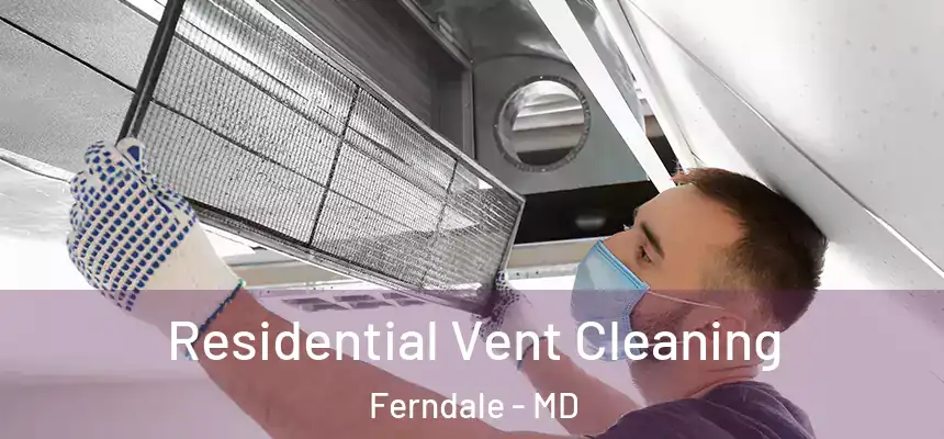  Residential Vent Cleaning Ferndale - MD