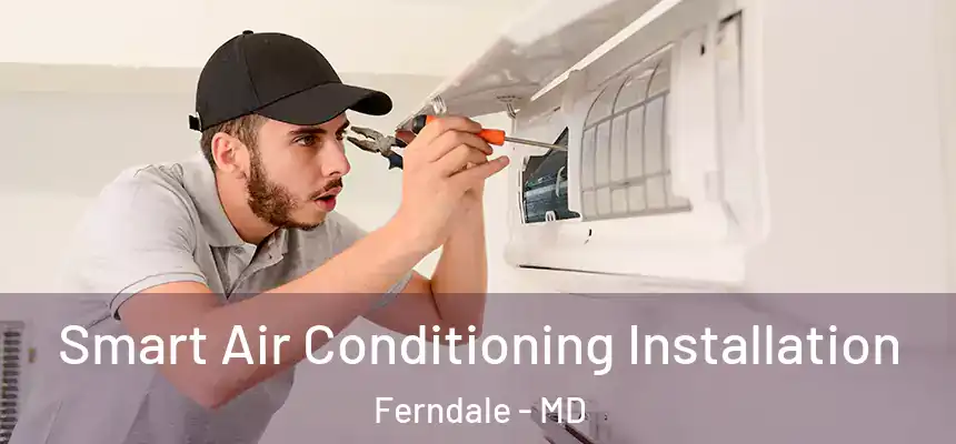  Smart Air Conditioning Installation Ferndale - MD